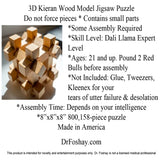 3D Kieran Wood Model Jigsaw Puzzle  Do not force pieces * Contains small parts  *Some Assembly Required *Skill Level: Dali Llama Expert Level *Ages: 21 and up. Pound 2 Red Bulls before assembly  *Not Included: Glue, Tweezers, Kleenex for your tears of utter failure & desolation *Assembly Time: Depends on your intelligence *8”x8”x8” 800,158-piece puzzle Made in America   DrFoshay.com  This product is intended for novelty and entertainment purposes only. Dr. Foshay is not a licensed medical professional